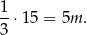 1-⋅15 = 5m . 3 