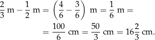  ( ) 2- 1- 4- 3- 1- 3 m − 2 m = 6 − 6 m = 6 m = = 10-0cm = 50-cm = 16 2-cm . 6 3 3 