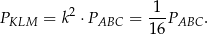  2 1 PKLM = k ⋅PABC = ---PABC . 16 