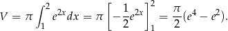  ∫ 2 [ 1 ]2 π V = π e2xdx = π − -e2x = -(e4 − e2). 1 2 1 2 