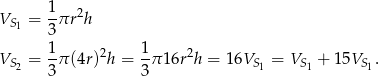 VS = 1πr 2h 1 3 1- 2 1- 2 VS2 = 3π (4r) h = 3 π1 6r h = 16VS 1 = VS1 + 15VS1. 