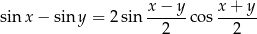  x-−--y x-+-y- sin x− sin y = 2 sin 2 co s 2 
