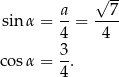  √ -- a- --7- sinα = 4 = 4 3 cosα = -. 4 