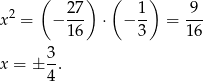  ( 27 ) ( 1) 9 x2 = − --- ⋅ − -- = --- 16 3 1 6 3- x = ± 4. 