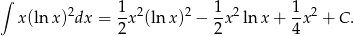 ∫ x(ln x)2dx = 1x 2(ln x)2 − 1x 2lnx + 1x2 + C . 2 2 4 