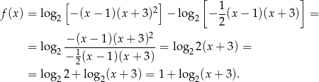  [ ] [ 1 ] f(x ) = lo g2 − (x − 1)(x + 3 )2 − log 2 − --(x− 1)(x + 3) = 2 − (x− 1)(x+ 3)2 = lo g2---1-------------- = log 22(x + 3) = − 2(x− 1)(x + 3) = lo g 2 + log (x + 3) = 1+ lo g (x+ 3). 2 2 2 
