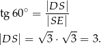  ∘ |DS-| tg6 0 = |SE | √ -- √ -- |DS | = 3 ⋅ 3 = 3. 