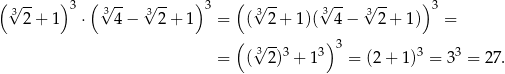 (√ -- )3 (√ -- √ -- ) 3 ( √ -- √ -- √ -- ) 3 32 + 1 ⋅ 34 − 32 + 1 = ( 32 + 1)( 34 − 32 + 1) = ( √3--3 3) 3 3 3 = ( 2) + 1 = (2+ 1) = 3 = 27. 