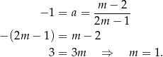 − 1 = a = m-−--2- 2m − 1 − (2m − 1) = m − 2 3 = 3m ⇒ m = 1. 
