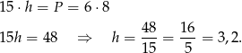 1 5⋅h = P = 6 ⋅8 1 5h = 48 ⇒ h = 48-= 16-= 3,2. 15 5 