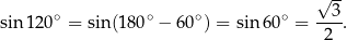  √ -- ∘ ∘ ∘ ∘ --3- sin1 20 = sin(180 − 60 ) = sin 60 = 2 . 