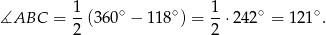 ∡ABC = 1(3 60∘ − 118∘) = 1⋅ 242∘ = 121 ∘. 2 2 