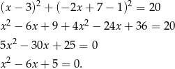  2 2 (x− 3) + (− 2x+ 7− 1) = 20 x2 − 6x + 9 + 4x2 − 24x + 3 6 = 20 2 5x − 30x + 25 = 0 2 x − 6x + 5 = 0. 