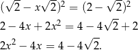  √ -- √ -- √ -- ( 2 − x 2)2 = (2− 2)2 2 √ -- 2 − 4x + 2x = 4− 4 2+ 2 2x2 − 4x = 4− 4√ 2. 
