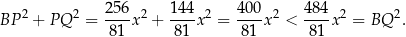  256 1 44 400 484 BP 2 + PQ 2 = ---x2 + ----x2 = ---x 2 < ----x2 = BQ 2. 81 81 81 81 