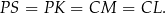 P S = P K = CM = CL . 