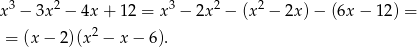 x 3 − 3x 2 − 4x+ 12 = x3 − 2x 2 − (x 2 − 2x )− (6x− 12) = 2 = (x− 2)(x − x− 6). 