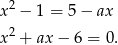 x2 − 1 = 5 − ax x2 + ax − 6 = 0. 