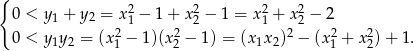 { 0 < y1 + y2 = x21 − 1 + x22 − 1 = x21 + x22− 2 0 < y y = (x2 − 1)(x 2− 1) = (x x )2 − (x2+ x2)+ 1. 1 2 1 2 1 2 1 2 
