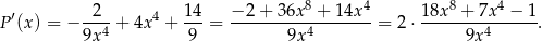  2 14 − 2+ 36x8 + 14x 4 18x 8 + 7x 4 − 1 P′(x) = − ---4 + 4x4 + ---= ---------4--------= 2 ⋅--------4------. 9x 9 9x 9x 
