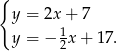 { y = 2x + 7 1 y = − 2x + 17 . 