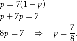 p = 7(1− p) p + 7p = 7 8p = 7 ⇒ p = 7. 8 