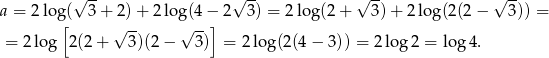  √ -- √ -- √ -- √ -- a = 2 lo g[( 3+ 2)+ 2log(4 −]2 3) = 2log (2 + 3 )+ 2 log(2(2 − 3)) = = 2 log 2(2 + √ 3)(2 − √ 3-) = 2log (2(4− 3)) = 2log 2 = log 4. 