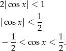 2|co sx| < 1 1 |cos x| < -- 2 − 1-< cosx < 1. 2 2 