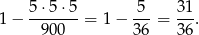 1 − 5-⋅5-⋅5 = 1 − 5--= 31. 900 36 36 