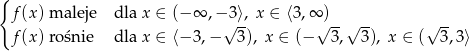 { f(x) maleje dla x ∈ (− ∞ ,− 3⟩, x ∈ ⟨3,∞ ) √ -- √ --√ -- √ -- f(x) rośnie dla x ∈ ⟨− 3 ,− 3 ), x ∈ (− 3, 3), x ∈ ( 3,3⟩ 