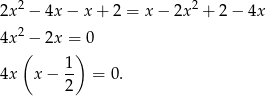 2x2 − 4x − x + 2 = x− 2x2 + 2− 4x 2 4x (− 2x =) 0 1 4x x − -- = 0. 2 