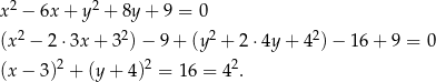  2 2 x − 6x + y + 8y + 9 = 0 (x2 − 2 ⋅3x + 32)− 9+ (y2 + 2⋅4y + 42)− 1 6+ 9 = 0 (x − 3)2 + (y + 4)2 = 16 = 42. 
