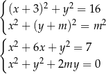 { (x + 3)2 + y2 = 16 2 2 2 x + (y + m ) = m { 2 2 x + 6x + y = 7 x2 + y2 + 2my = 0 