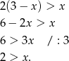 2(3 − x ) > x 6 − 2x > x 6 > 3x / : 3 2 > x. 