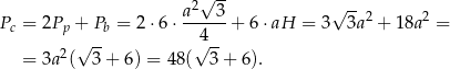  2√ -- √ -- Pc = 2Pp + Pb = 2⋅6 ⋅ a--3-+ 6 ⋅aH = 3 3a2 + 18a2 = √ -- 4√ -- = 3a2( 3 + 6) = 48 ( 3+ 6). 