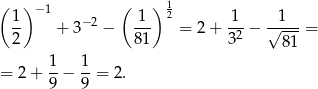 ( )− 1 ( ) 1 1- + 3−2 − 1-- 2 = 2 + 1-− √-1--= 2 81 32 81 1 1 = 2 + --− --= 2. 9 9 