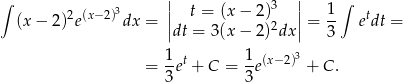 ∫ | 3 | ∫ (x − 2)2e(x− 2)3dx = || t = (x − 2 ) ||= 1- etdt = |dt = 3(x − 2)2dx | 3 1 1 3 = -et + C = -e(x−2) + C . 3 3 
