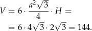  √ -- a2 3 V = 6 ⋅------⋅H = √4-- √ -- = 6 ⋅4 3 ⋅2 3 = 144. 