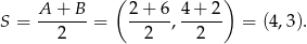  A + B ( 2+ 6 4 + 2 ) S = -------= -----,------ = (4,3). 2 2 2 