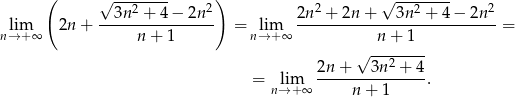  ( √ ---2---- 2) 2 √ --2----- 2 lim 2n + --3n--+--4−-2n-- = lim 2n--+--2n+----3n--+-4-−-2n--= n→ +∞ n + 1 n→ +∞ n + 1 √ -------- 2n-+---3n-2 +-4 = nl→im+∞ n + 1 . 