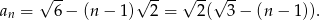  √ -- √ -- √ --√ -- an = 6 − (n − 1) 2 = 2( 3− (n− 1)). 