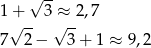  √ -- 1√+-- 3√≈--2,7 7 2 − 3 + 1 ≈ 9,2 