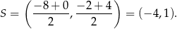  ( ) −-8-+-0 −-2-+-4 S = 2 , 2 = (− 4,1). 