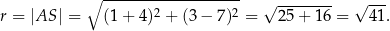  ∘ ------------------- √ -------- √ --- r = |AS | = (1 + 4)2 + (3 − 7)2 = 2 5+ 1 6 = 41. 