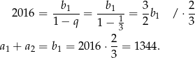  b1 b 1 3 2 201 6 = 1-−-q-= ----1-= 2b1 / ⋅ 3- 1− 3 2- a1 + a2 = b1 = 201 6⋅ 3 = 134 4. 