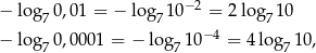  −2 − log 70,01 = − lo g710 = 2 lo g710 − log 0,0001 = − log 10−4 = 4 log 1 0, 7 7 7 