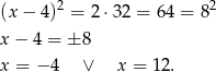  2 2 (x − 4 ) = 2⋅3 2 = 64 = 8 x − 4 = ± 8 x = − 4 ∨ x = 1 2. 