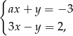 { ax + y = − 3 3x − y = 2, 