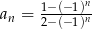  1−-(−1)n an = 2− (−1)n 
