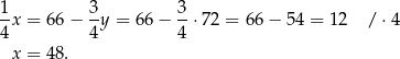 1x = 66 − 3-y = 66 − 3-⋅72 = 66− 54 = 12 / ⋅4 4 4 4 x = 48. 